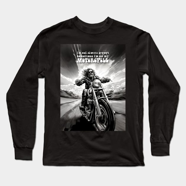 Motorcycle Ride: Two Wheel Freedom "I’m not always grumpy Sometimes I’m on my Motorcycle"  on a Dark Background Long Sleeve T-Shirt by Puff Sumo